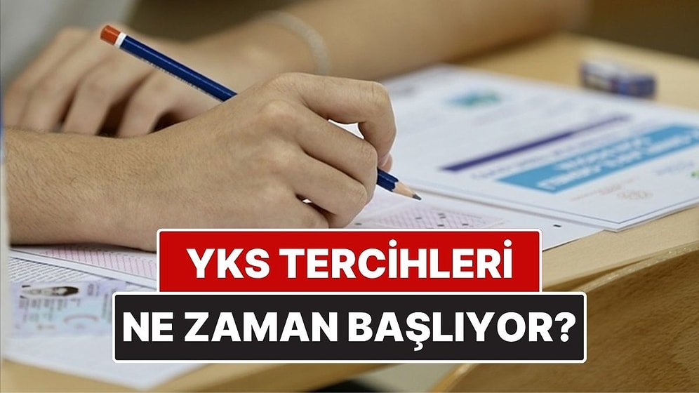 2025 YKS Tercihleri Ne Zaman Başlıyor? YKS Tercih Tarihi Belli Oldu mu?