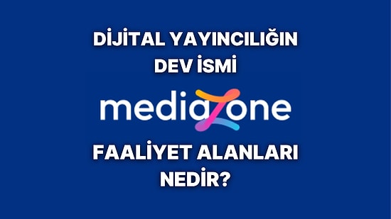 Dijital Yayıncılığın Dev İsmi Mediazone Hangi Alanlarda Faaliyet Gösteriyor?