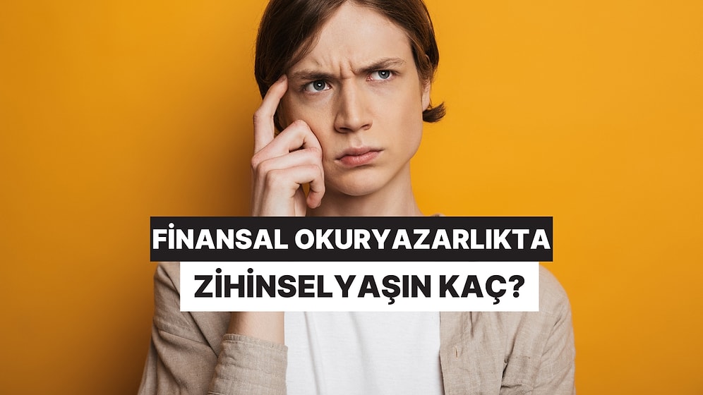 Bu Finansal Okuryazarlık Testine Göre Zihinsel Yaşın Kaç?