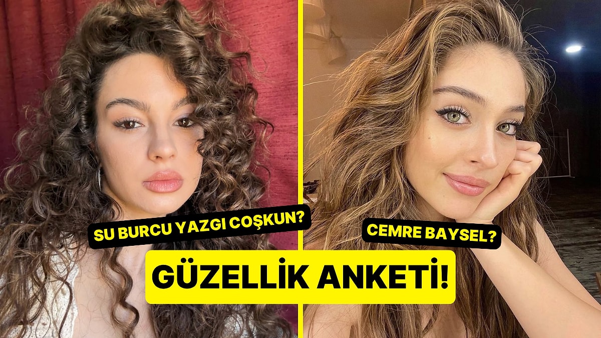 Güzellik Anketi: Su Burcu Yazgı Coşkun Kimden Daha Güzel?