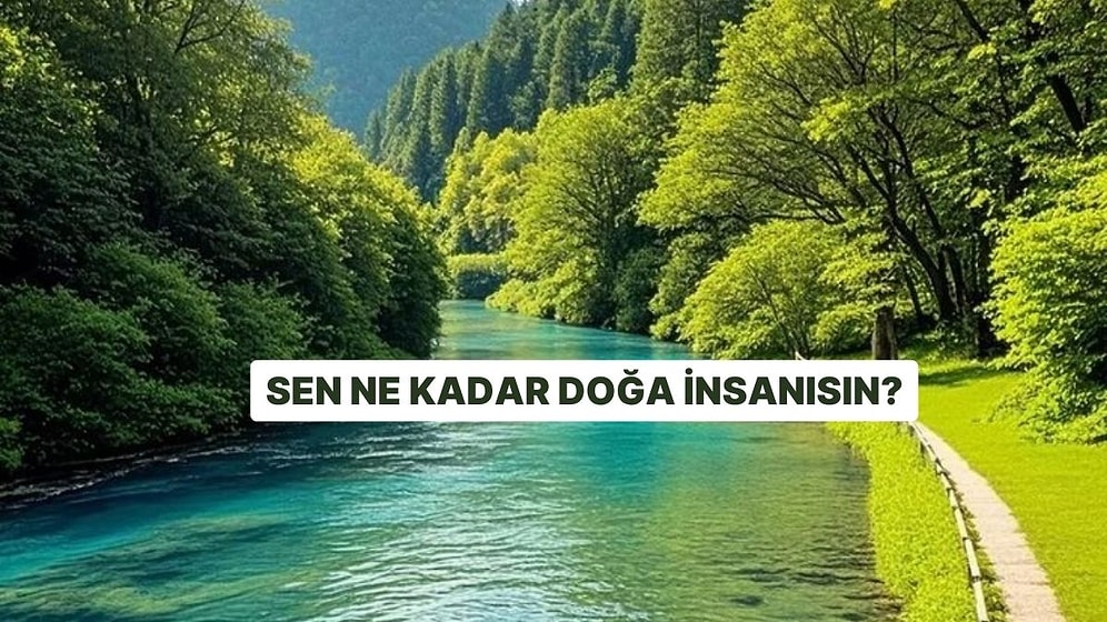 Sen Ne Kadar Doğa İnsanısın?