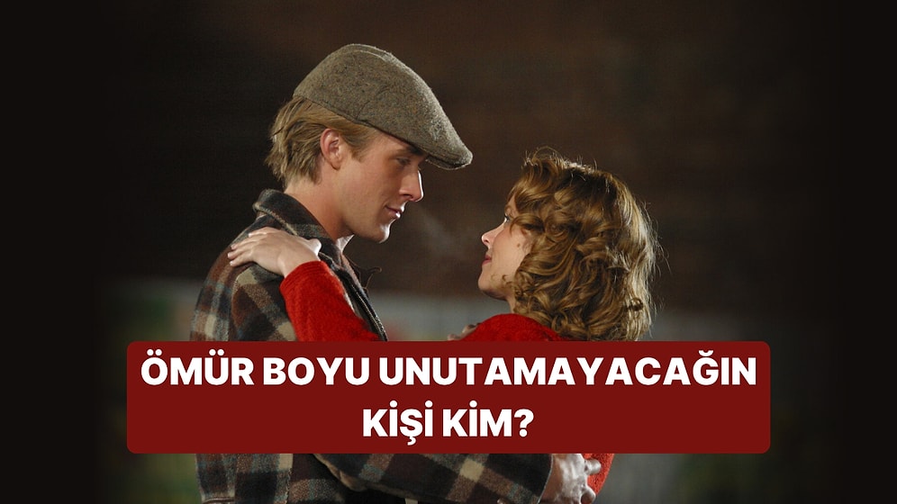 Ömür Boyu Unutamayacağın Kişinin İsmini Söylüyoruz!