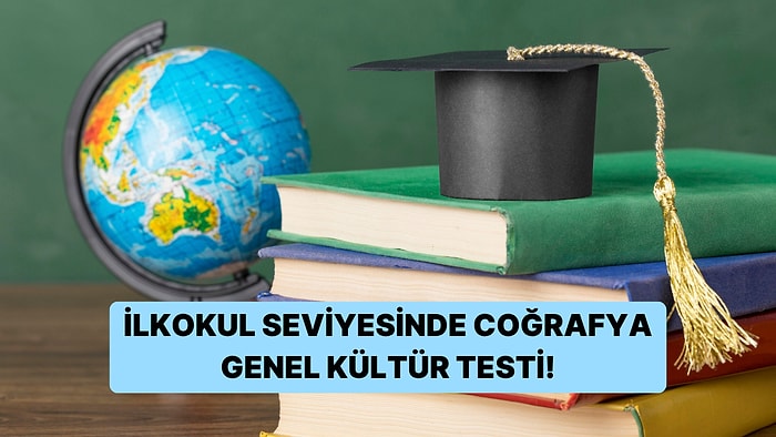 İlkokul Seviyesindeki Coğrafya Genel Kültür Testinde Başarılı Olabilecek misin?