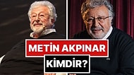 Metin Akpınar Kimdir? Metin Akpınar Kaç Yaşında ve Aslen Nereli? Hangi Yapımlarda Rol Aldı? Kaç Çocuğu Var?