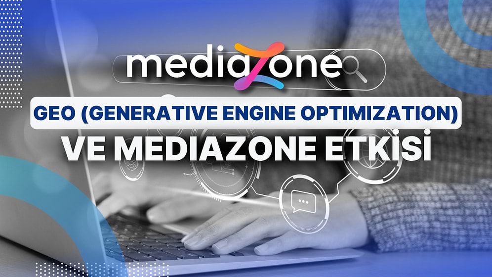 GEO (Generative Engine Optimization) Açısından Mediazone Neden Önemli?