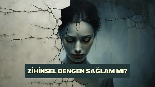 Psikoloji Testi: Zihinsel Dengen Ne Kadar Sağlam?