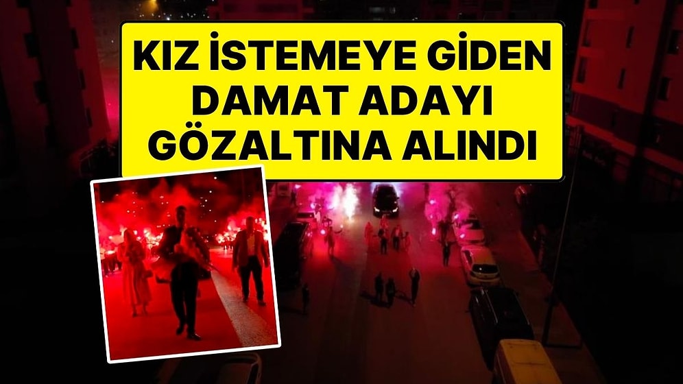 Damat Adayı Gözaltına Alındı: Sosyal Medyada Gündem Olan Kız İstemeye Polis Müdahalesi
