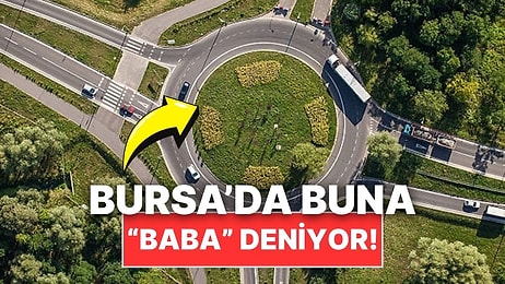 Bursa’da Dönel Kavşaklara Neden “Baba” Deniyor?