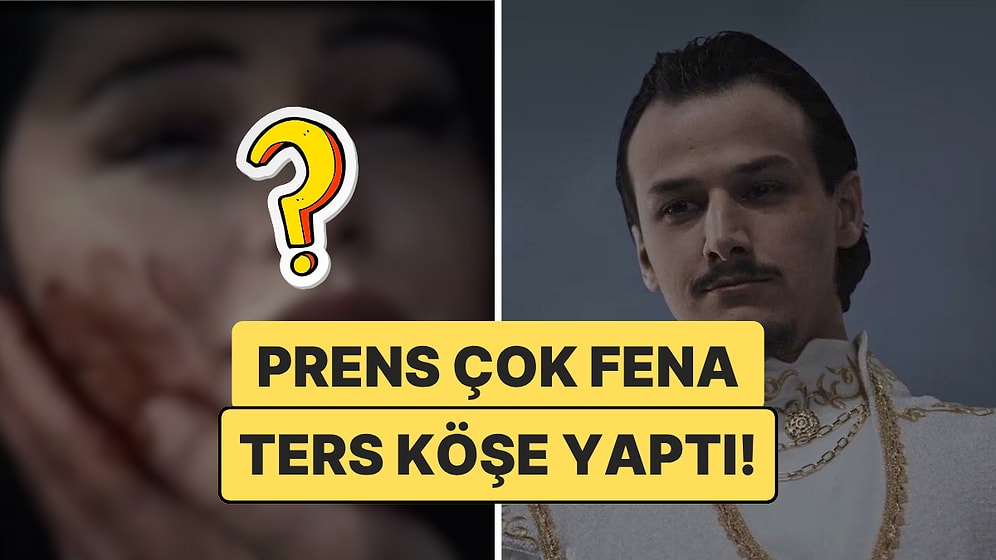 Dikkat Spoiler İçerir! Prens'in Sezon Finalindeki Ters Köşe Fena Afallattı!