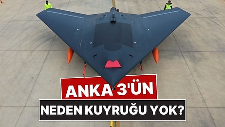 Türkiye'nin İnsansız Savaş Uçağı ANKA 3'ün Neden Kuyruğu Yok?