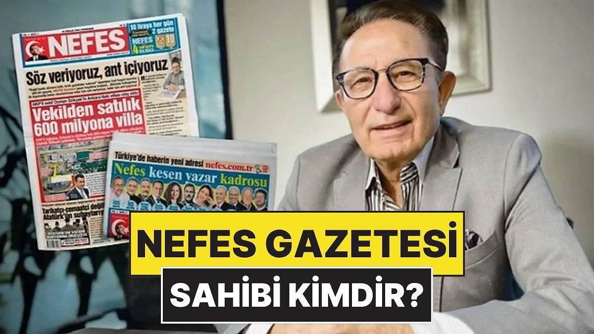 Nefes Gazetesi Kimin, Sahibi Kim? Nefes Gazetesi&apos;nde Hangi Gazeteciler Var?