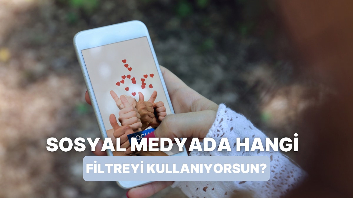 Filtre Seçimine Göre Sosyal Medya Personanı Açıklıyoruz!