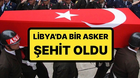 Milli Savunma Bakanlığı Açıkladı: Libya'da Bir Asker Şehit Oldu