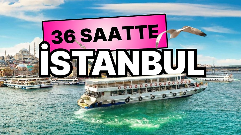New York Times’tan 36 Saatte İstanbul Rehberi: Uyumayan Şehirde Saat Saat Yapılması Gerekenler