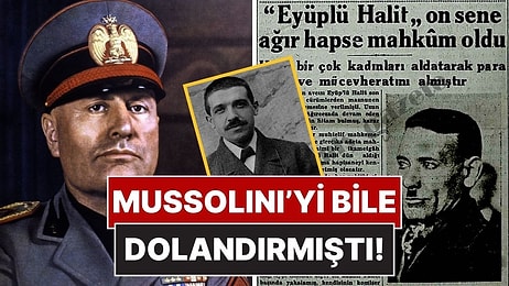 Mussolini’yi Bile Dolandıran Efsane Türk Dolandırıcı: Eyüplü Halit