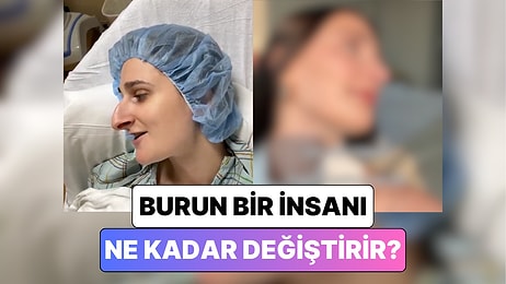 Bir Kadın Geçirdiği Burun Estetiği Operasyonundan Sonra Yaşadığı Değişimi Paylaştı