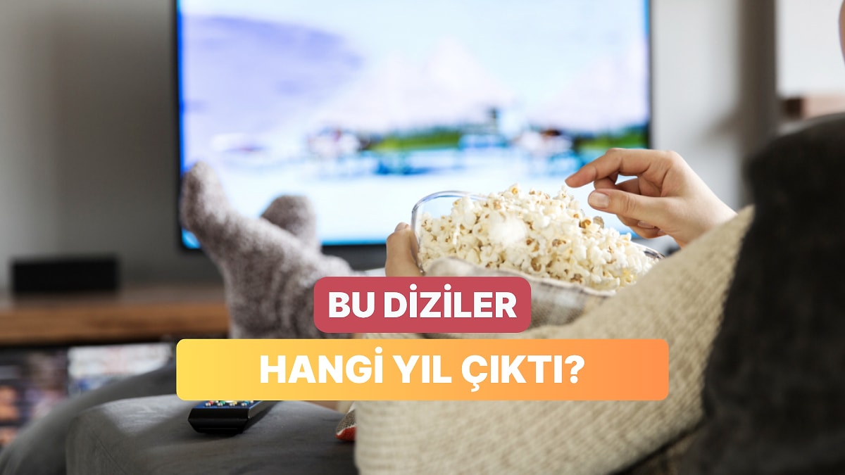 Bu Dizilerin İlk Sezonlarının Çıkış Yılını Doğru Biliyor musun?