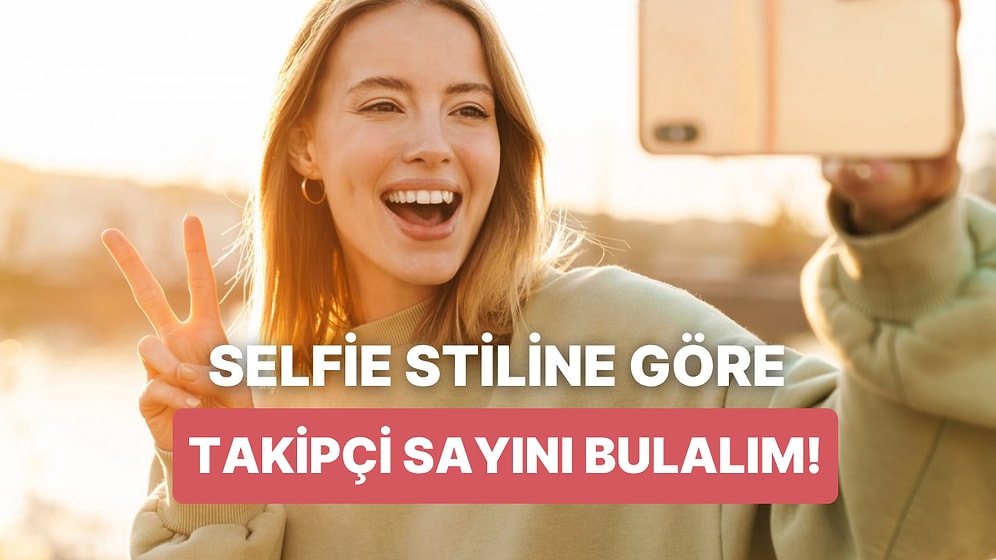 Selfie Tarzına Göre Instagram Takipçi Sayını Tahmin Ediyoruz!