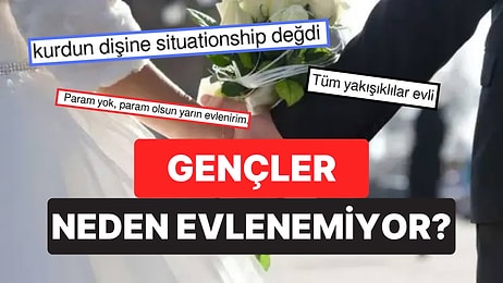 "Gençler Neden Evlenemiyor?" Sorusuna Gelen Birbirinden Mantıklı Cevaplar