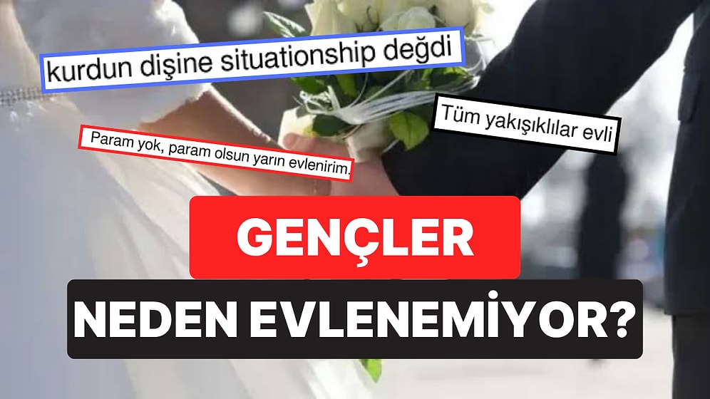 "Gençler Neden Evlenemiyor?" Sorusuna Gelen Birbirinden Mantıklı Cevaplar