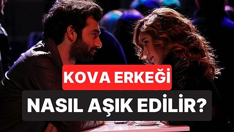 Kova Burcu Erkeği Nasıl Aşık Edilir?