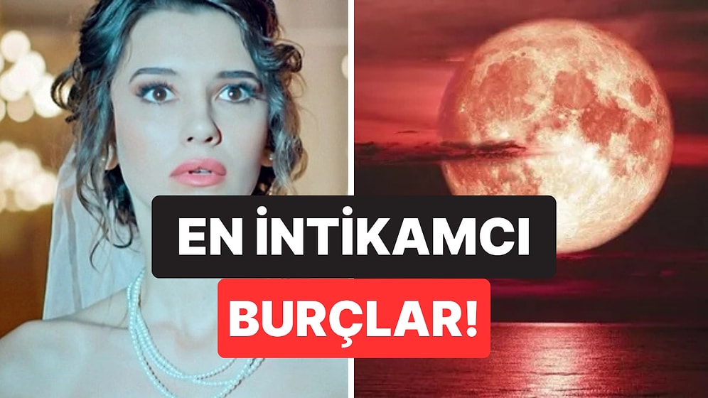 Her Şeyin Hesabını Soruyorlar: En Çok İntikam Almayı Seven Burçlar