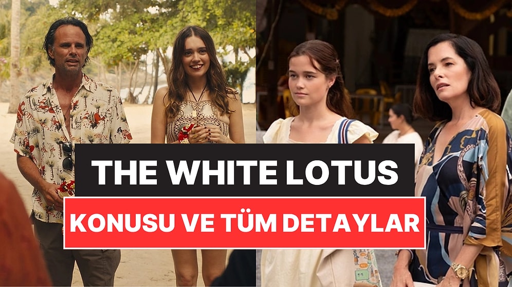 The White Lotus Konusu Nedir? The White Lotus Dizisi Oyuncuları ve Tüm Detaylar