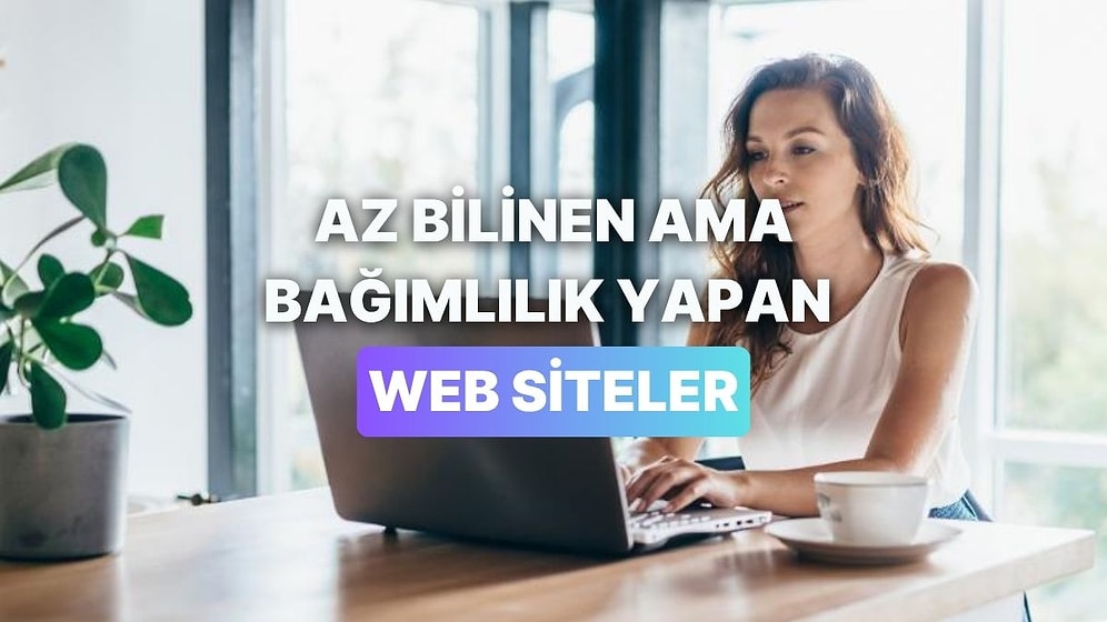 Açıp Bakınca Bağımlısı Olacağınız Az Bilinen 14 Web Site