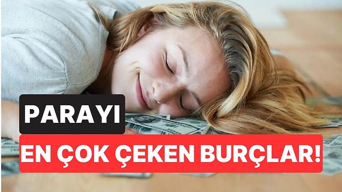 Finansal Zeka Denilince Akla İlk Onlar Geliyor: Parayı En Çok Çeken Burçlar