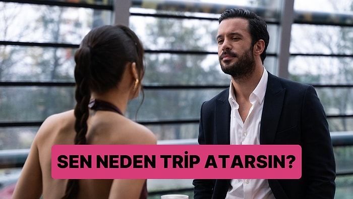 Burcuna Göre Neden Trip Atarsın Söylüyoruz!