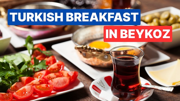 Best Breakfast Spots in Beykoz: Wake Up to a Delicious Day