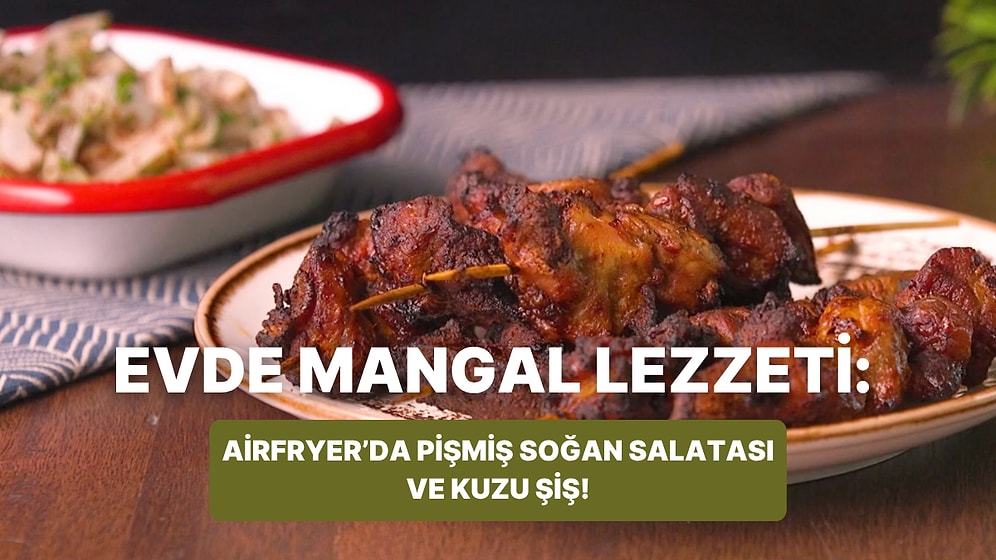 Philips Çift Hazneli Airfryer'da Pişmiş Soğan Salatası ve Kuzu Şiş Nasıl Yapılır?