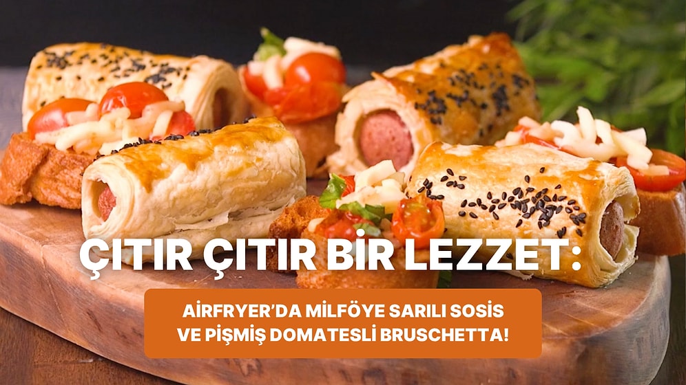 Philips Çift Hazneli Airfryer'da Milföye Sarılı Sosis ve Pişmiş Domatesli Bruschetta Nasıl Yapılır?