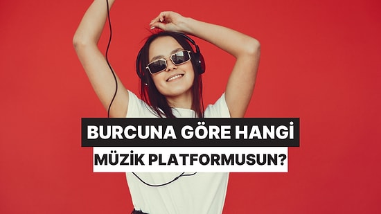 Burcuna Göre Hangi Müzik Platformusun?