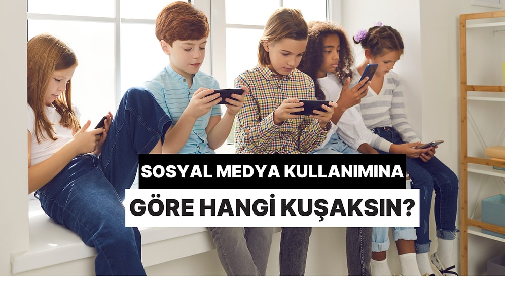 Sosyal Medya Kullanımına Göre Hangi Kuşaksın?