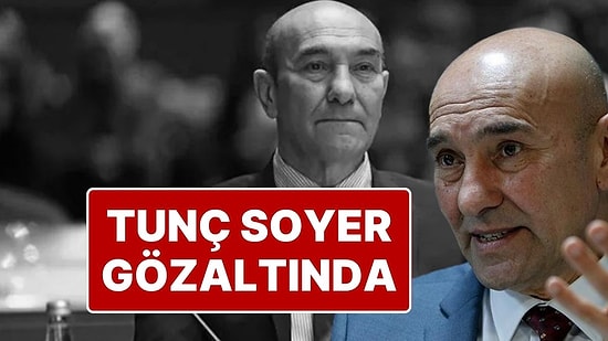 Tunç Soyer Gözaltına Alındı: İzmir Büyükşehir Belediyesi’ne Yolsuzluk ve Usulsüzlük Soruşturması