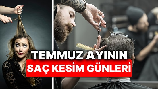 Ay Takvimine Göre Temmuz Ayı Saç Kesim Günleri! Saç Kesimi Hayatınızı Değiştirebilir