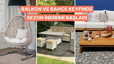 Serin Yaz Akşamlarına Hazır mısınız? Bahçe ve Balkon Ürünlerinde Sezon Fırsatları Başladı