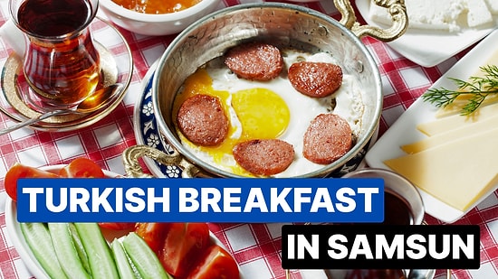 Best Breakfast Spots in Samsun: Start Your Day Deliciously