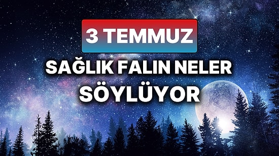 Günlük Sağlık Burç Yorumuna Göre 3 Temmuz Perşembe Günün Nasıl Geçecek?