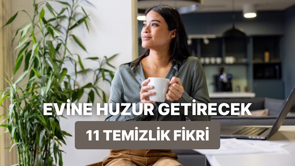 Evine ve Hayatına Huzur Getirecek 11 Temiz Yaşam Felsefesi