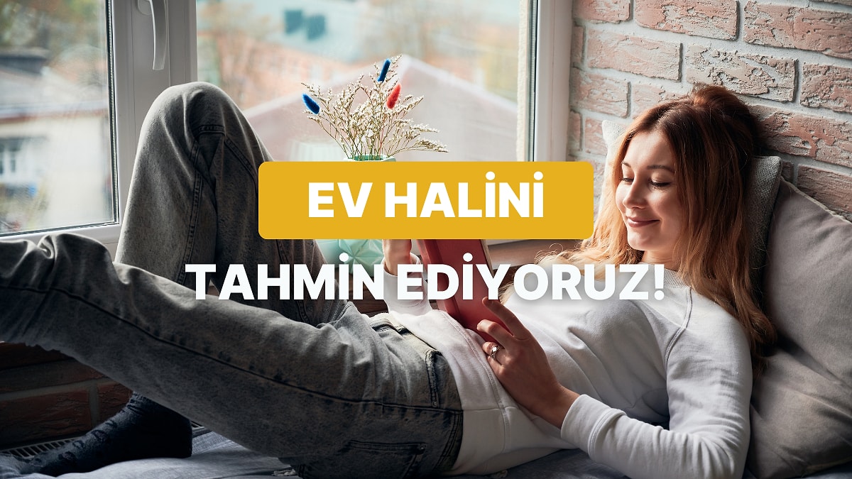 Senin Ev Halini Tahmin Ediyoruz!