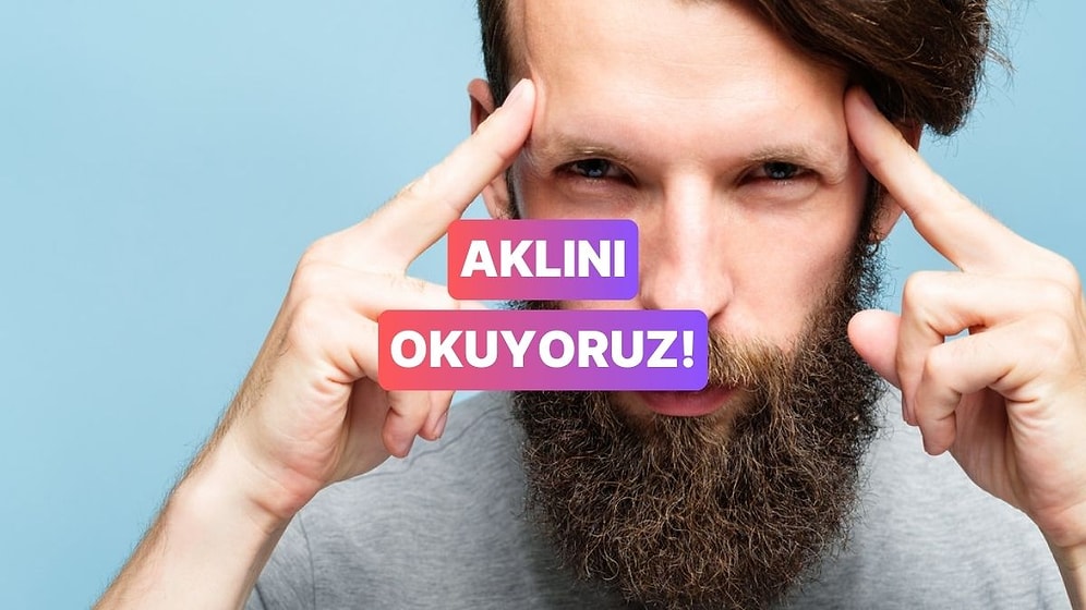 Şu An Aklında Ne Olduğunu Tahmin Ediyoruz!