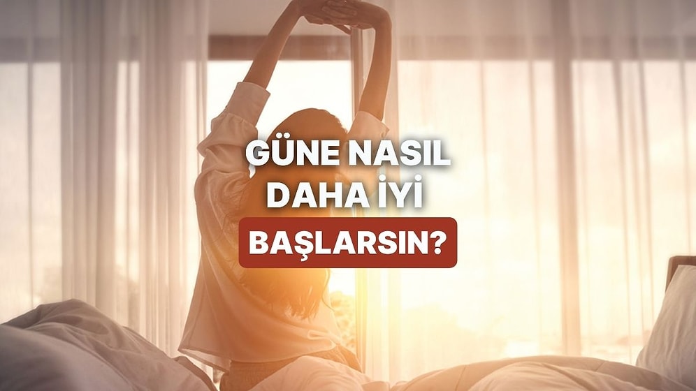 Güne İyi Başlamanı Sağlayacak Şey Ne?