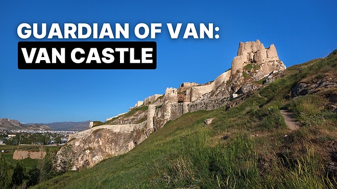 Van Castle Travel Guide: Explore the Ancient Fortress of Eastern Turkey