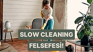 Yormadan, Sormadan… ABD’de Ortaya Çıkan “Slow Cleaning” Felsefesi Nedir?