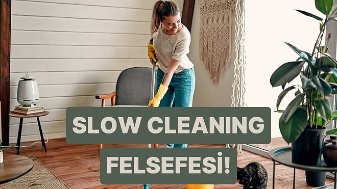 Yormadan, Sormadan… ABD’de Ortaya Çıkan “Slow Cleaning” Felsefesi Nedir?