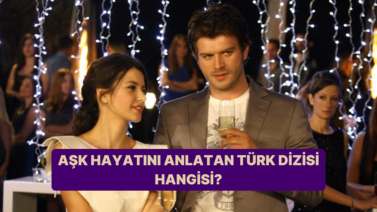 Aşk Hayatını Anlatan Türk Dizisi Hangisi?