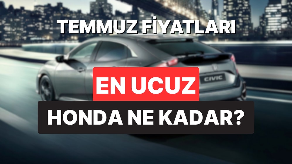Honda Fiyat Listesi Temmuz 2025: Civic, Type-R, Jazz, CR-V ve HR-V Güncel Fiyatlar