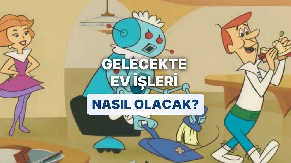 Gelecekte Ev İşleri Nasıl Olacak?